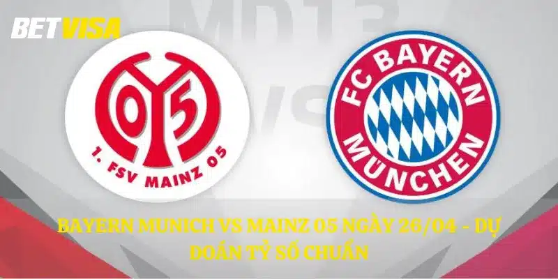 Bayern Munich vs Mainz 05 ngày 26/04 - Dự đoán tỷ số chuẩn
