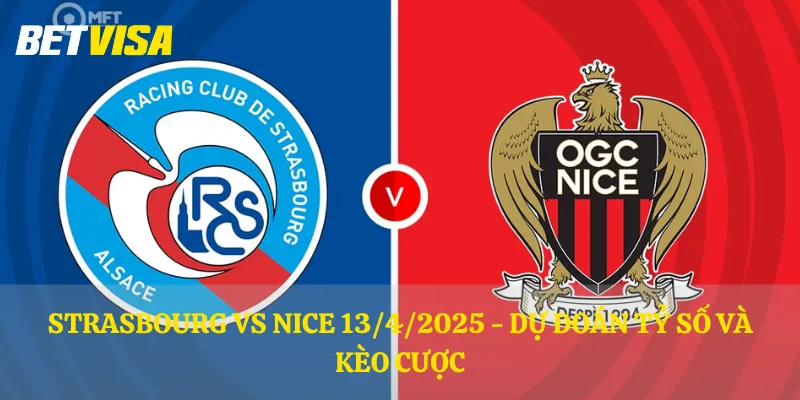 Strasbourg vs Nice 13/4/2025 - Dự đoán tỷ số và kèo cược